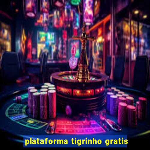 plataforma tigrinho gratis